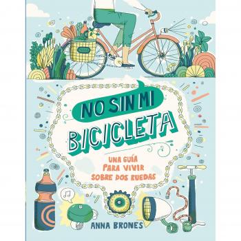 No sin mi bicicleta: Una guía para vivir sobre dos ruedas - BRONES, ANNA