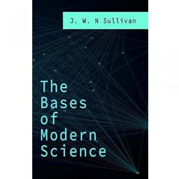 Las Bases de la Ciencia Moderna - Edición en Tapa Blanda de J. W. N. Sullivan