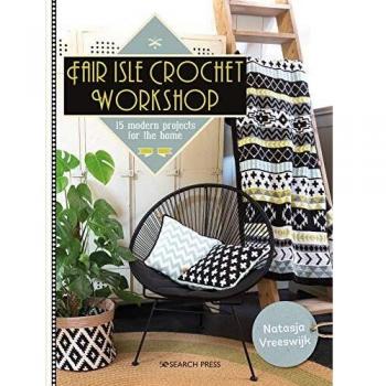 Fair Isle Crochet Workshop: 15 modern projects for the home