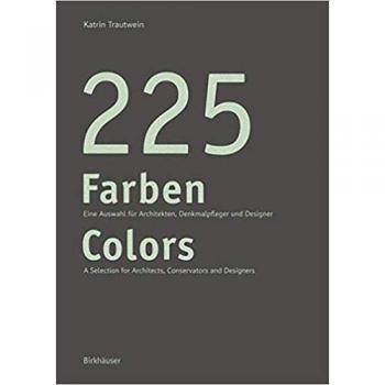 225 Farben / 225 Colors: Eine Auswahl für Maler und Denkmalpfleger, Architekten und Gestalter / A Selection for Painters and Conservators, Architects and Designers