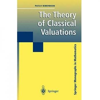 Classical Valuations Theory: Springer Monograph in Mathematics by Paulo Ribenboim