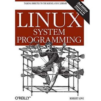 Linux System Programming: Talking Directly to the Kernel and C Library