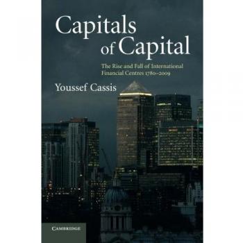 Capítulos de Capital: El Auge y Caída de los Centros Financieros Internacionales 1780-2009