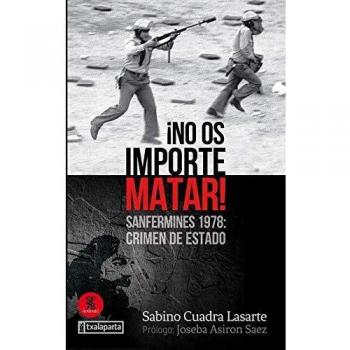 ¡No os importe matar!: Sanfermines 1978: crimen de Estado