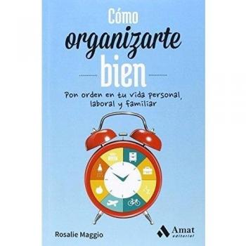 Como Organizarte Bien. Pon Orden En Tu Vida Personal, Laboral Y Familiar - Rosalie Maggio