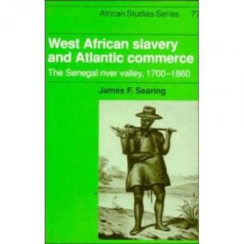 Esclavitud en África Occidental y Comercio Atlántico: El Valle del Río Senegal, 1700–1860 (Estudios Africanos, Volumen 77)