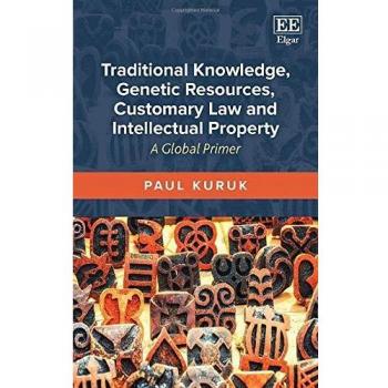 Traditional Knowledge, Genetic Resources, Customary Law and Intellectual Property: A Global Primer