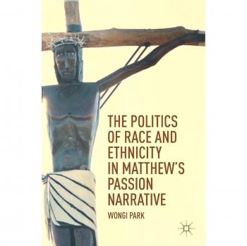 The Politics of Race and Ethnicity in Matthew's Passion Narrative