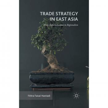 Trade Strategy in East Asia: From Regionalization to Regionalism