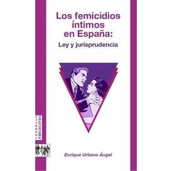 Los femicidios íntimos en España:: Ley y jurisprudencia