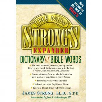 The New Strong's Expanded Dictionary of Bible Words