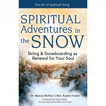 Spiritual Adventures in the Snow: Skiing and Snowboarding as Renewal for Your Soul: Skiing & Snowboarding as Renewal for Your Soul