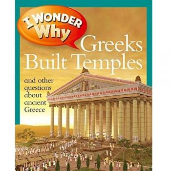 I Wonder Why Greeks Built Temples: And Other Questions About Ancient Greece