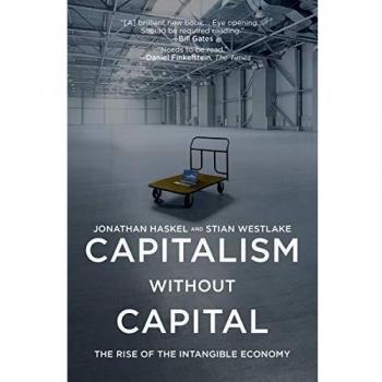 Capitalism without Capital: The Rise of the Intangible Economy