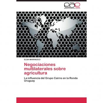 Negociaciones multilaterales sobre agricultura: La influencia del Grupo Cairns en la Ronda Uruguay