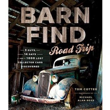 Barn Find Road Trip: 3 Guys, 14 Days and 1000 Lost Collector Cars Discovered