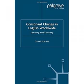 Consonant Change in English Worldwide: Synchrony Meets Diachrony