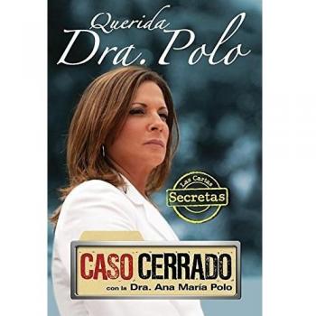 Querida Dra. Polo : Las cartas secretas de Caso Cerrado / Dear Dr. Polo: The Secret Letters of Caso Cerrado