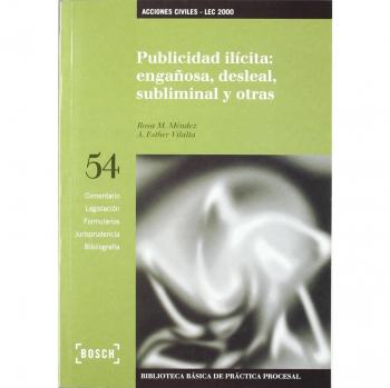 Publicidad ilícita: engañosa, desleal, subliminal y otras - LEC 2000: Biblioteca Básica de Práctica Procesal nº 54 - CARLOS VAZQUEZ IRUZUBIETA