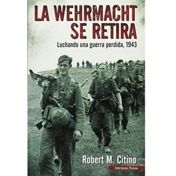 La Werhmacht se retira: Luchando una guerra perdida 1943