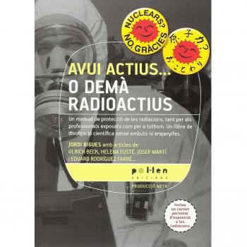 Avui actius...o demà radioactius: Un manual de protecció de les radiacions, tant per als professionals exposats com per a tothom. Un llibre de ... sense embuts ni enganyifes.