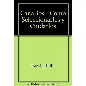 Los canarios : como seleccionarlosy cuidarlos
