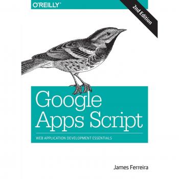 Google Apps Script 2nd Edition: Comprehensive Guide to Automation and Customization for Google Workspace