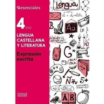 Esenciales Oxford. Lengua Castellana Y Literatura. Expresión Escrita. 4º ESO - 9780190502928