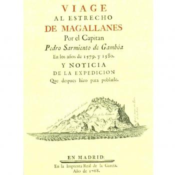Viage al Estrecho de Magallanes: y noticia de la expedición que después hizo para poblarle