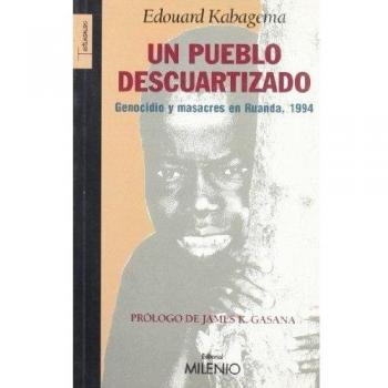 Un pueblo descuartizado: Genocidio y masacres en Ruanda, 1994