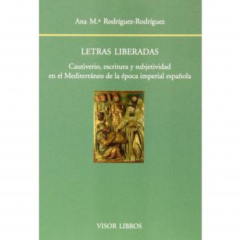 Letras liberadas: Cautiverio, escritura y subjetividad en el Meditarráneo de la época imperial española: 142
