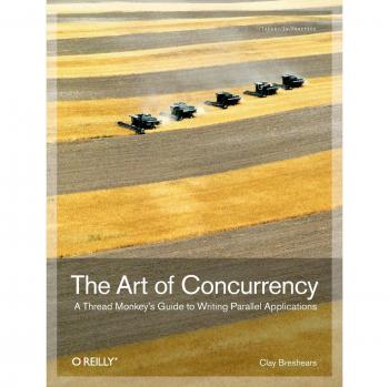 The Art of Concurrency: A Thread Monkey's Guide to Writing Parallel Applications