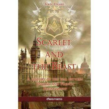 Scarlet and the Beast I: A History of the War Between English and French Freemasonry (Paperback Edition)