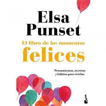 El libro de los momentos felices: Pensamientos, secretos y hábitos para vivirlos - Elsa Punset