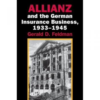 Libro Allianz: El Negocio de Seguros Alemán 1933-1945 - Gerald D. Feldman - Edición en Rústica
