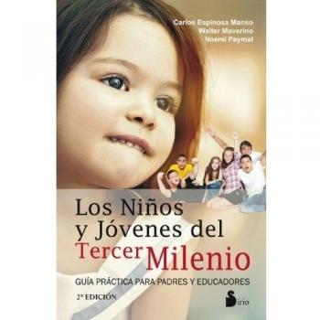 Los niños y jóvenes del tercer milenio: guía práctica para padres y educadores