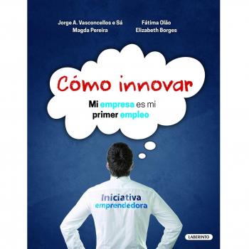 CÓMO INNOVAR. MI EMPRESA ES MI PRIMER EMPLEO - 9788484838364
