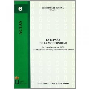 La España de la modernidad: la Constitución de 1978, las libertades civiles y la democrácia plural