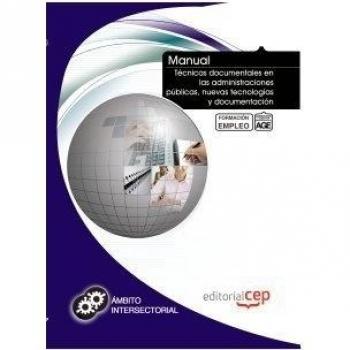 Manual Técnicas documentales en las administraciones públicas, nuevas tecnologías y documentación. Formación para el empleo