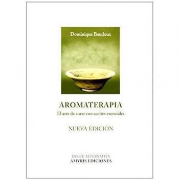 Aromaterapia. El Arte De Curar Con Aceites Esenciasles