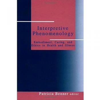 Interpretive Phenomenology: Embodiment, Caring, and Ethics in Health and Illness