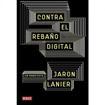 Contra el rebaño digital: Un manifiesto - Jaron Lanier