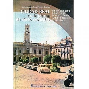 Ciudad Real en la pluma de cinco cronistas