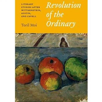 Revolution of the Ordinary: Literary Studies after Wittgenstein, Austin, and Cavell