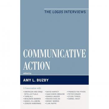 Communicative Action: The Logos Interviews - Perspectives on Modern Society and Culture by Amy L. Buzby