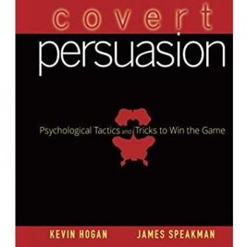 Covert Persuasion: Psychological Tactics and Tricks to Win the Game