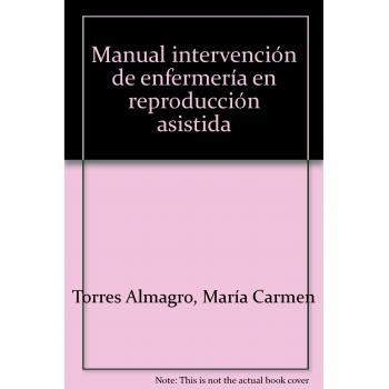 Manual Intervención de Enfermería en Reproducción Asistida. Colección Formación Continuada