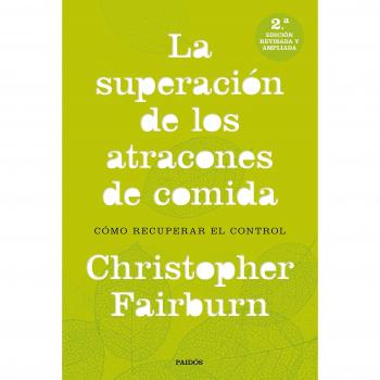 La superación de los atracones de comida: Cómo recuperar el control - CHRISTOPHER FAIRBURN