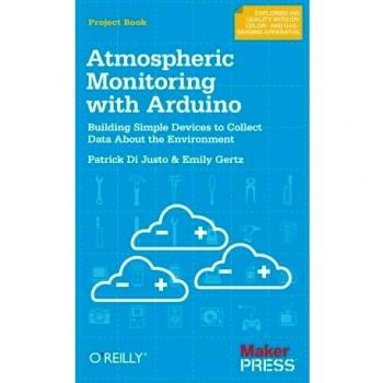 Atmospheric Monitoring with Arduino: Building Simple Devices to Collect Data About the Environment