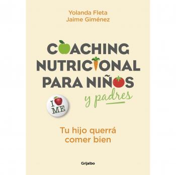 Coaching nutricional para niños y padres: Tu hijo querrá comer bien - Yolanda Fleta/jaime Giménez